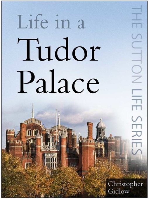 Title details for Life in a Tudor Palace by Christopher Gidlow - Available
